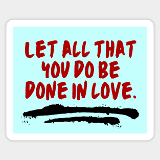 Let All That You Do Be Done In Love Sticker